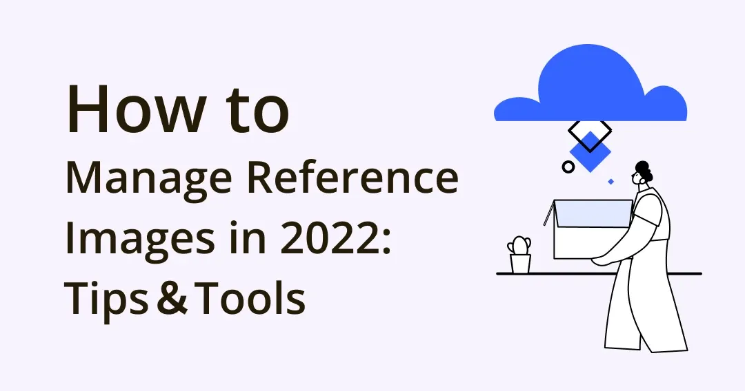 How to Manage Reference Images in 2024: Tips＆Tools