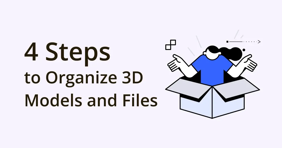 4 Essential Steps to Organize 3D Models and Files in 2023