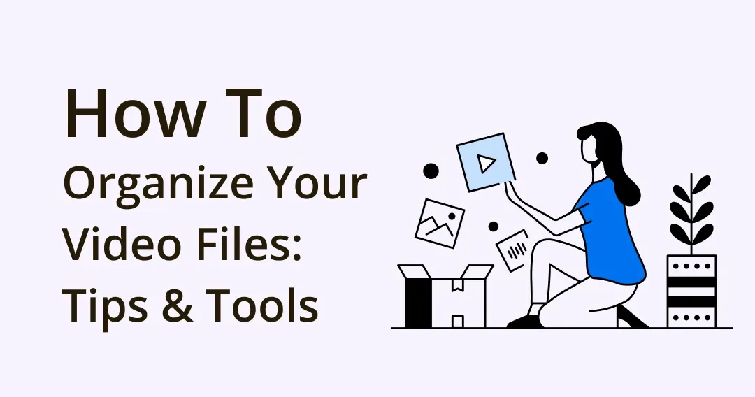5 Expert Tips & Tools for Organizing Your Video Files