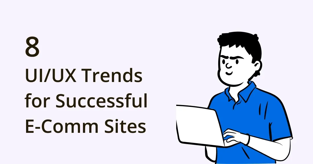 Best 8 UI/UX Trends for Successful E-commerce Sites